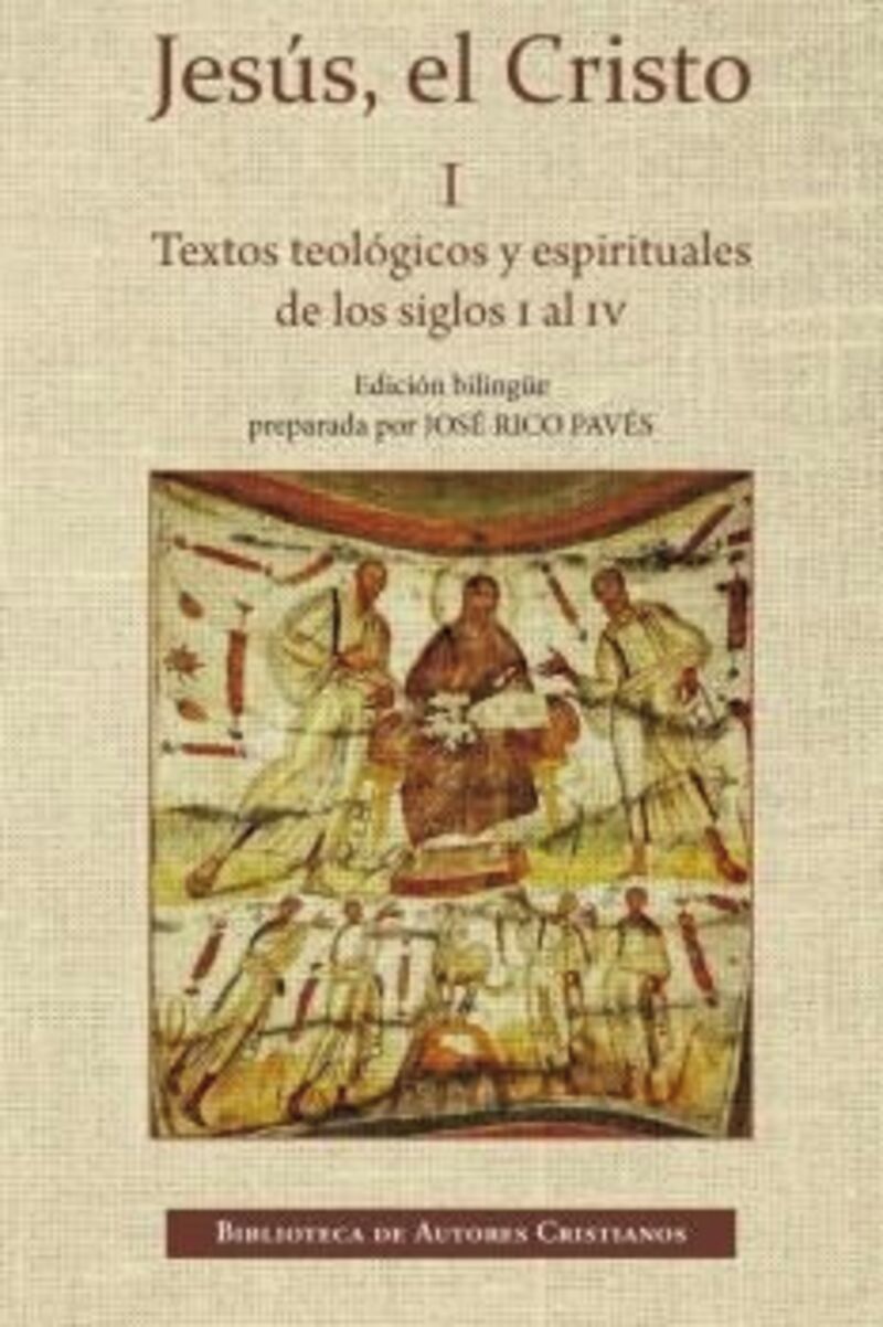 jesus, el cristo i - textos teologicos y espirituales de los siglos i al iv - Jose Rico Paves (ed. )