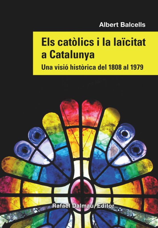 ELS CATOLICS I LA LACITAT A CATALUNYA - UNA VISIO HISTORICA DEL 1808 AL 1979