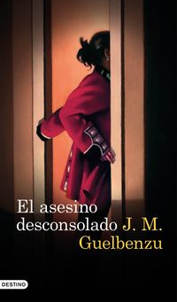 El asesino desconsolado - Jose Maria Guelbenzu