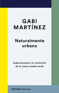 naturalmente urbano - supermanzana: la revolucion de la nueva ciudad verde - Gabi Martinez