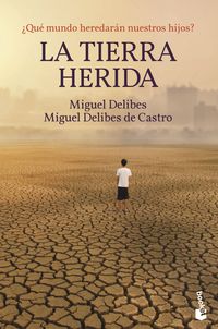 tierra herida, la - ¿que mundo heredaran nuestros hijos? - Miguel Delibes / Miguel Delibes De Castro