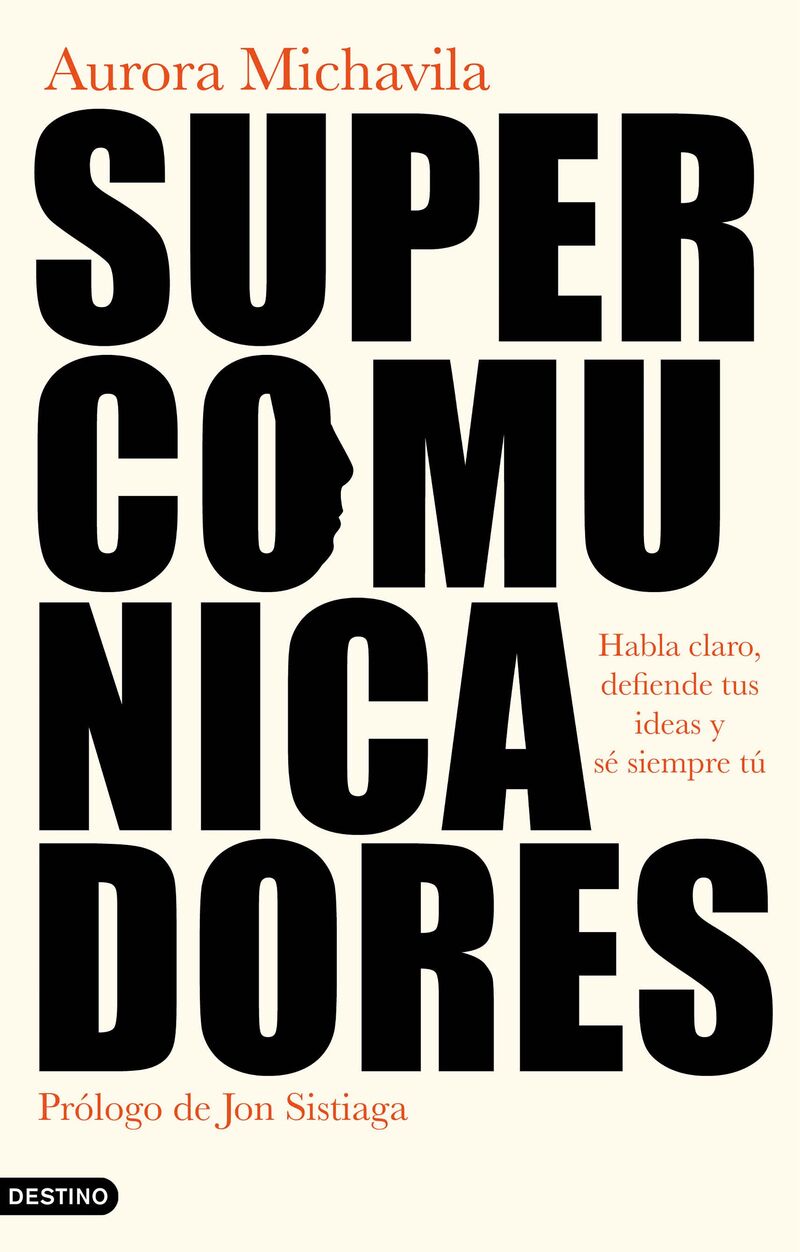 supercomunicadores - habla claro, defiende tus ideas y se siempre tu - Aurora Michavila