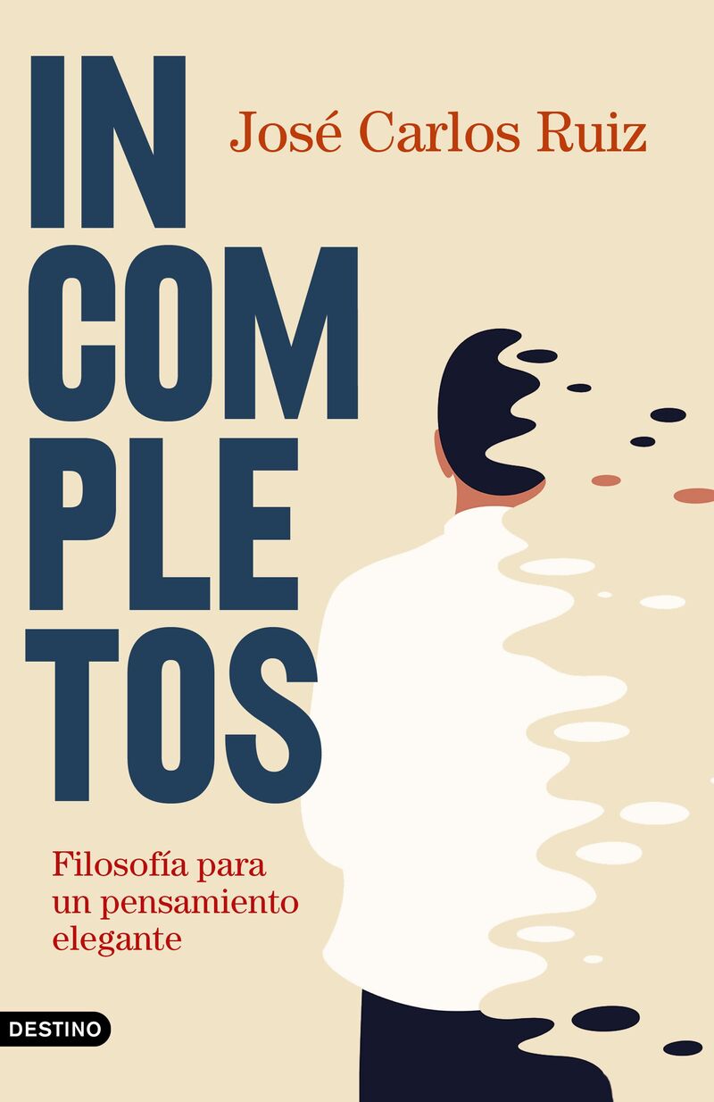 incompletos - filosofia para un pensamiento elegante - Jose Carlos Ruiz