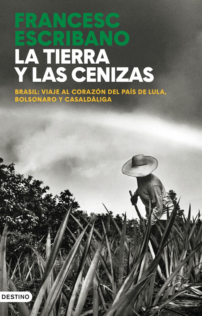 la tierra y las cenizas - brasil: viaje al corazon del pais de lula, bolsonaro y casaldaliga - Francesc Escribano