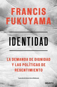identidad - la demanda de dignidad y las politicas de resentimiento - Francis Fukuyama