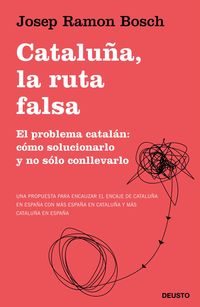 cataluña, la ruta falsa - el problema catalan: como solucionarlo y no solo conllevarlo