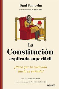 LA CONSTITUCION, EXPLICADA SUPERFACIL - ¡PARA QUE LA ENTIENDA HASTA TU CUÑADO!