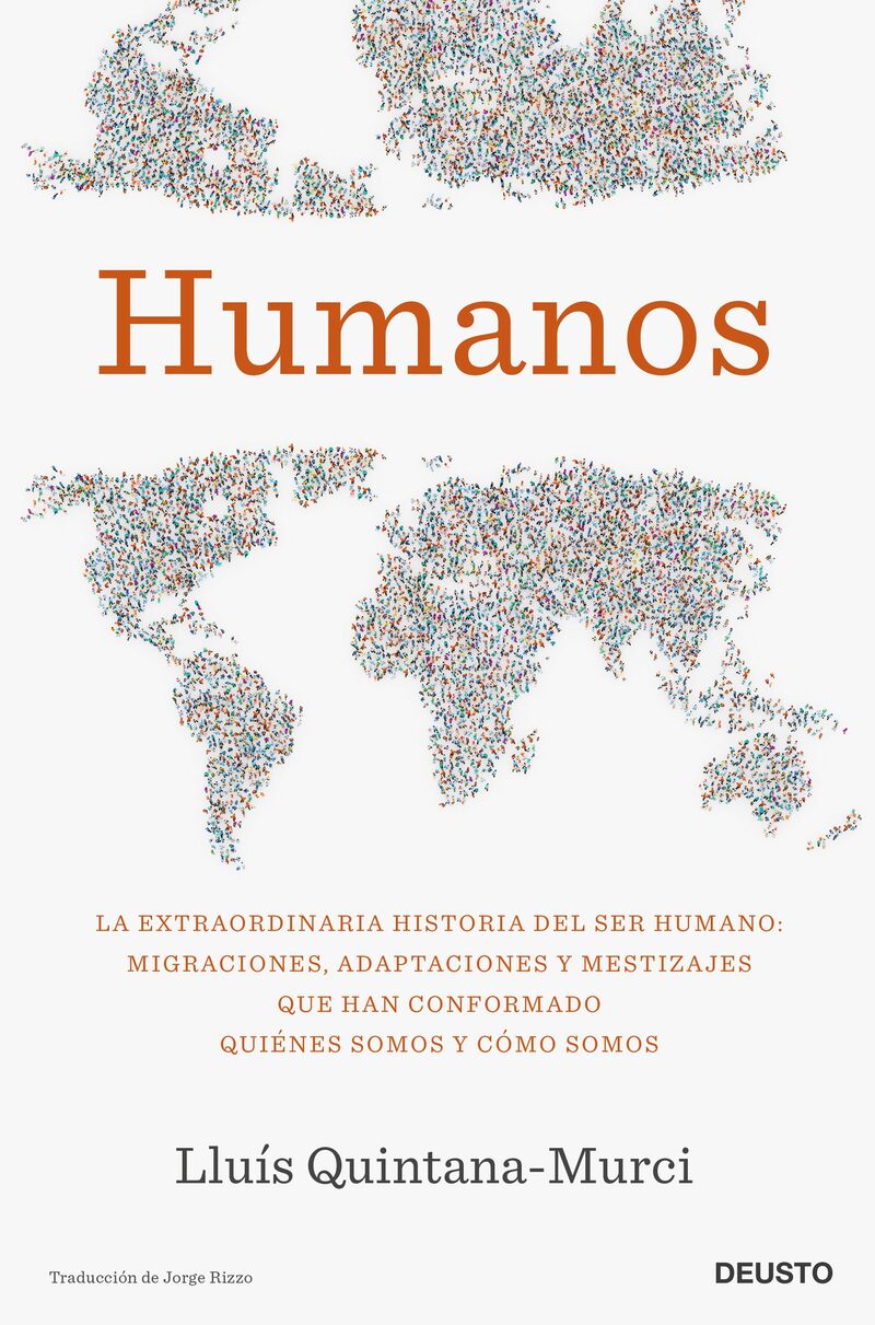 HUMANOS - LA EXTRAORDINARIA HISTORIA DEL SER HUMANO: MIGRACIONES, ADAPTACIONES Y MESTIZAJES QUE HAN CONFORMADO QUIENES SOMOS Y COMO SOMOS
