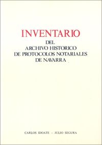 inventario del archivo historico de protocolos notariales de navarra - Carlos Idoate Ezquieta / Julio Segura Moneo