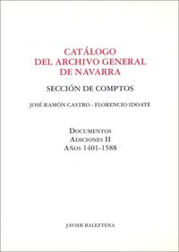 CATALOGO DEL ARCHIVO GENERAL DE NAVARRA. SECCION DE COMPTOS. DOCUMENTOS. ADICIONES II AÑOS 1401-1588