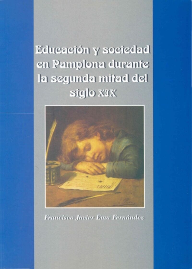 educacion y sociedad en pamplona durante la segunda mitad del siglo xix (1843-1898) - F. Javier Ema Fernandez