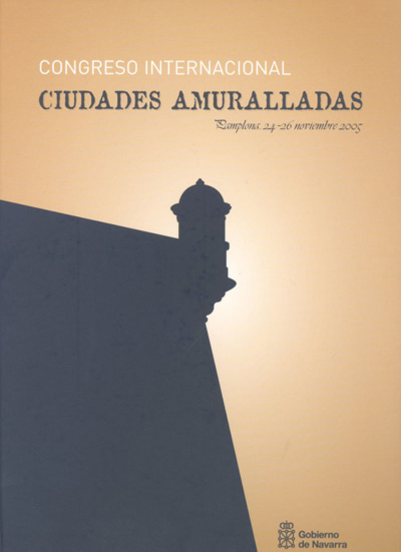 CONGRESO INTERNACIONAL "CIUDADES AMURALLADAS" - PAMPLONA, 24-26 NOVIEMBRE 2005