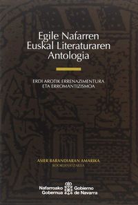 ERDI AROTIK ERRENAZIMENTURA ETA ERROMANTIZISMOA - EGILE NAFARREN EUSKAL LITERATURAREN ANTOLOGIA 1
