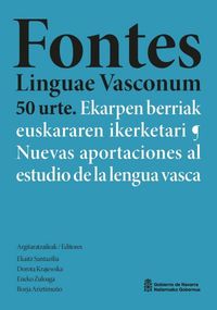 fontes linguae vasconum 50 urte - ekarpen berriak euskararen ikerketari = nuevas aportaciones al estudio de la lengua vasca