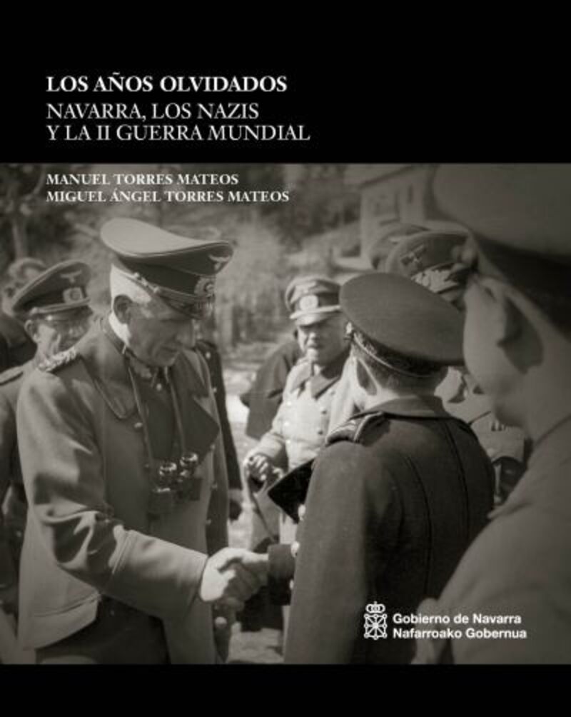LOS AÑOS OLVIDADOS - NAVARRA, LOS NAZIS Y LA II GUERRA MUNDIAL
