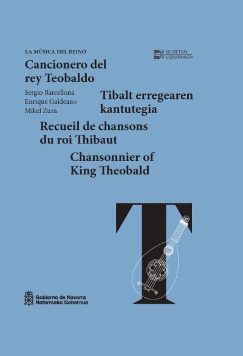 CANCIONERO DEL REY TEOBALDO = TIBALT ERREGEAREN KANTUTEGIA = RECUEIL DE CHANSONS DU ROI THIBAUT = CHANSONNIER OF KING THEOBALD
