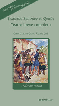 francisco bernardo de quiros - teatro breve completo, edicion critica - Celsa Carmen Garcia Valdes