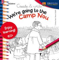 WE'RE GOING TO THE CAMP NOU - CREATE & WRITE