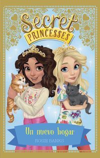 secret princesses 7 - un nuevo hogar - Rosie Banks