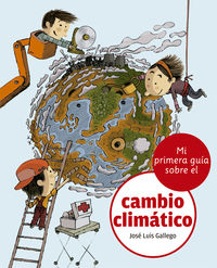 mi primera guia sobre el cambio climatico - Jose Luis Gallego / Oscar Julve (il. )