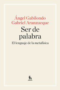 ser de palabra - el lenguaje de la metafisica - Angel Gabilondo / Gabriel Aranzueque