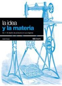 idea y la materia, la 1 - el diseño de producto en sus origenes - Isabel Campi