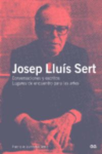 josep lluis sert - conversaciones y escritos - Patricia Juncosa (ed. )