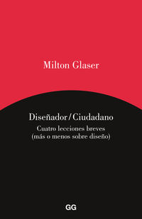 diseñador / ciudadano - cuatro textos breves (mas o menos sobre diseño) - Milton Glaser