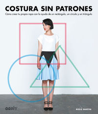 costura sin patrones - como crear tu propia ropa con la ayuda de un rectangulo, un circulo y un triangulo