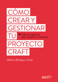 como crear y gestionar tu proyecto craft - guia de negocios para makers y artesanos - Monica Rodriguez Limia
