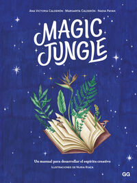 magic jungle - un manual para desarrollar el espiritu creativo - Ana Victoria Calderon / Margarita Calderon / Nadia Payan