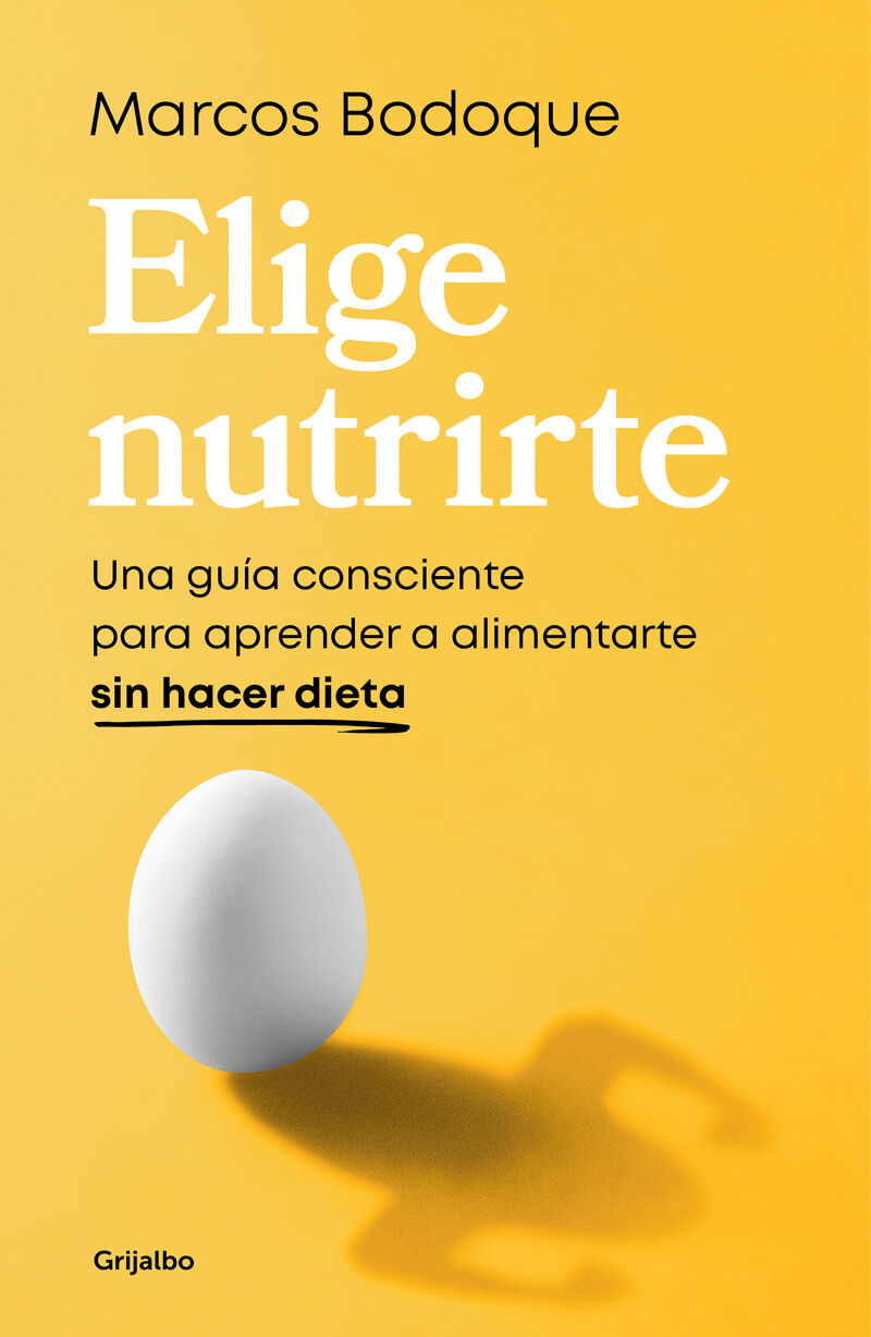 ELIGE NUTRIRTE - UNA GUIA CONSCIENTE PARA APRENDER A ALIMENTARTE SIN HACER DIETA
