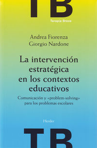 La intervencion estrategica en los contextos educativos - Andrea Fiorenza / Giorgio Nardone