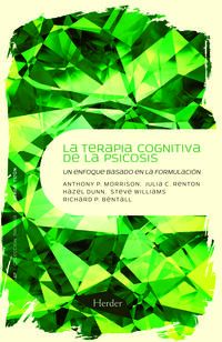 La terapia cognitiva de la psicosis - Anthony P. Morrison / Julia C. Renton / [ET AL. ]