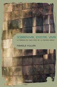 sobrevivir, existir, vivir - la terapia en cada fase de las psicosis grave - Pamela Fuller
