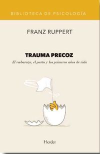 trauma precoz - el embarazo, el parto y los primeros años de vida - Franz Ruppert