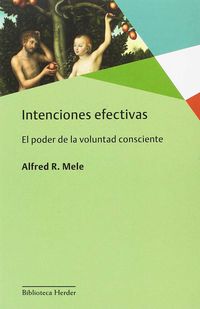 intenciones efectivas - el poder de la voluntad consciente - Alfred R. Mele