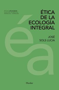 etica de la ecologia integral - Jose Sols Lucia