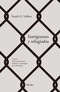 inmigrantes y refugiados - trauma, duelo permanente, prejuicio y psicologia de las fronteras - Vamik D. Volkan
