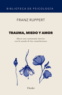 trauma, miedo y amor - hacia una autonomia interior con la ayuda de las constelaciones - Franz Ruppert