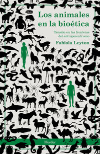 animales en la bioetica, los - tension en las fronteras del antropocentrismo - Fabiola Leyton