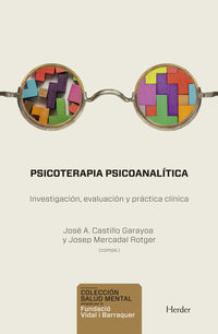 psicoterapia psicoanalitica - investigacion, evaluacion y practica clinica - Jose A. Castillo Garayoa / Josep Mercadel Rotger