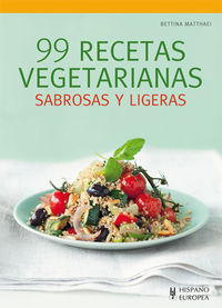 99 recetas vegetarianas - sabrosas y ligeras - Bettina Matthaei