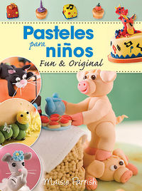 pasteles para niños - fun & original - Maisie Parrish