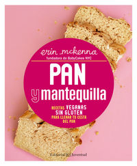 pan y mantequilla - recetas veganas sin gluten para llenar tu cesta del pan - Erin Mckenna