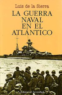 La guerra naval en el atlantico - Luis De La Sierra