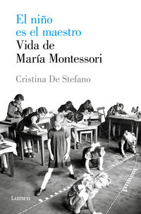niño es el maestro, el - vida de maria montessori - Cristina De Stefano