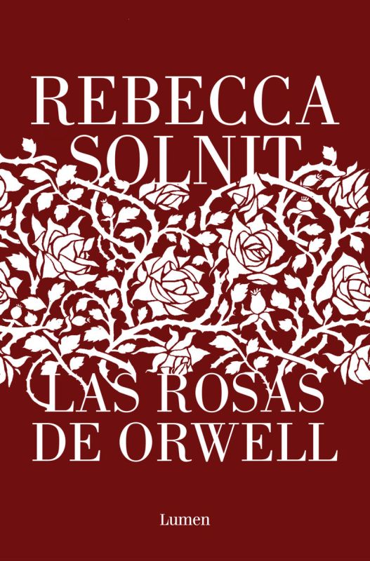 las rosas de orwell - Rebecca Solnit