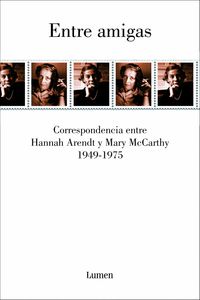 ENTRE AMIGAS - CORRESPONDENCIA ENTRE HANNAH ARENDT Y MARY MCCARTHY, 1949-1975