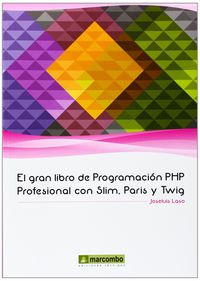 gran libro de programacion php profesional con slim, paris y twig - Jose Luis Laso